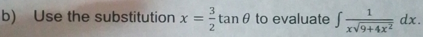 Use the substitution x= 3/2 tan θ to evaluate ∈t  1/xsqrt(9+4x^2) dx.