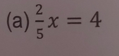  2/5 x=4