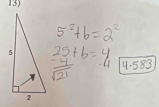 5^2+b=2^2
25+b=4
 (-4)/sqrt(21)  -4 4- 583