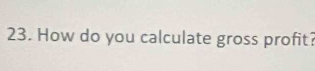 How do you calculate gross profit?