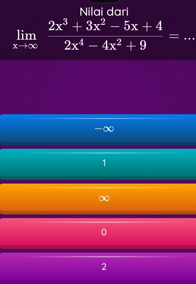 Nilai dari
limlimits _xto ∈fty  (2x^3+3x^2-5x+4)/2x^4-4x^2+9 =. _
 1/2 
1
2