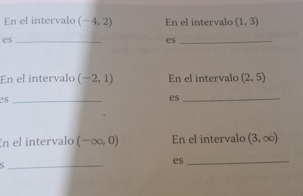 En el intervalo (-4,2) En el intervalo (1,3)
es_ 
es_ 
En el intervalo (-2,1) En el intervalo (2,5)
es_ 
es_ 
En el intervalo (-∈fty ,0) En el intervalo (3,∈fty )
_S 
es_