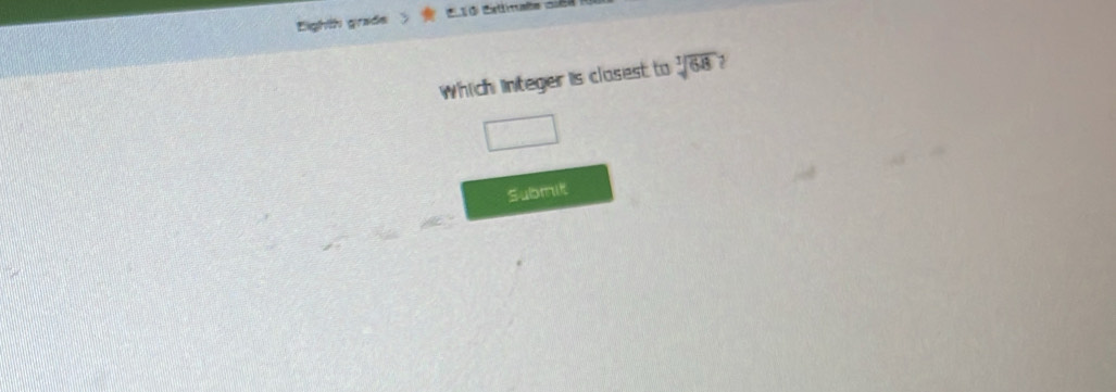 Solved: Eighth grade Which Integer is clasest to sqrt [3sqrt(68) Submit ...