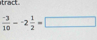 tract.
 (-3)/10 --2 1/2 =□
