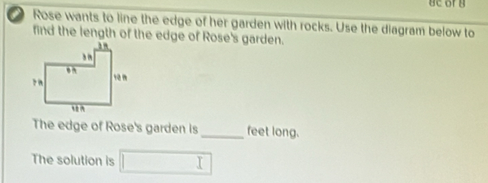 ucorg 
i Rose wants to line the edge of her garden with rocks. Use the diagram below to 
find the length of the edge of Rose's garden. 
The edge of Rose's garden is _feet long. 
The solution is □ □ 