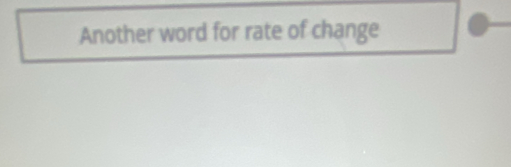 Another word for rate of change