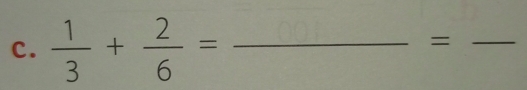  1/3 + 2/6 = _ 
_=