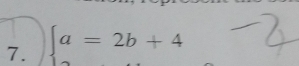 beginarrayl a=2b+4endarray.