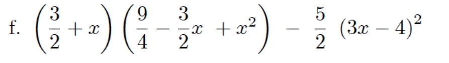 ( 3/2 +x)( 9/4 - 3/2 x+x^2)- 5/2 (3x-4)^2