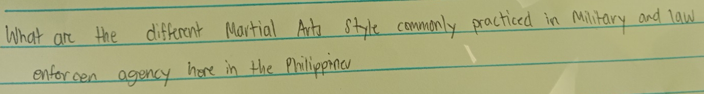 What are the different Martial Art Style commonly practiced in Milrary and law 
enforcen agency here in the Philippine