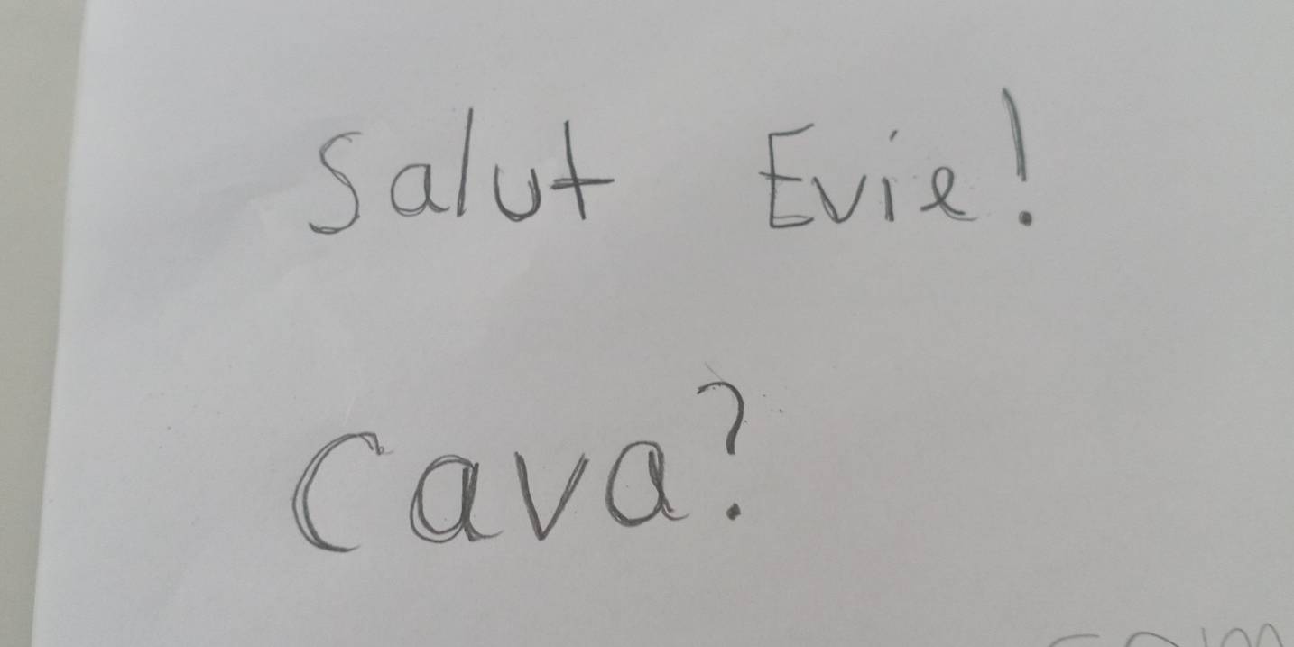 salut Evie! 
Cava?