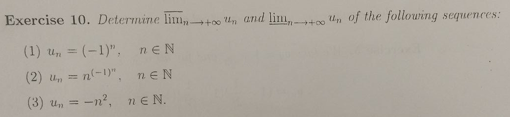 Determine overline lim _nto +∈fty u_n and lim_nto +∈fty u_n of the following sequences: 
(1) u_n=(-1)^n, n∈ N
(2) u_n=n^((-1)^n), n∈ N
(3) u_n=-n^2, n∈ N.