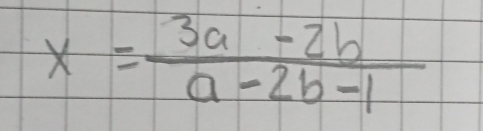 x= (3a-2b)/a-2b-1 