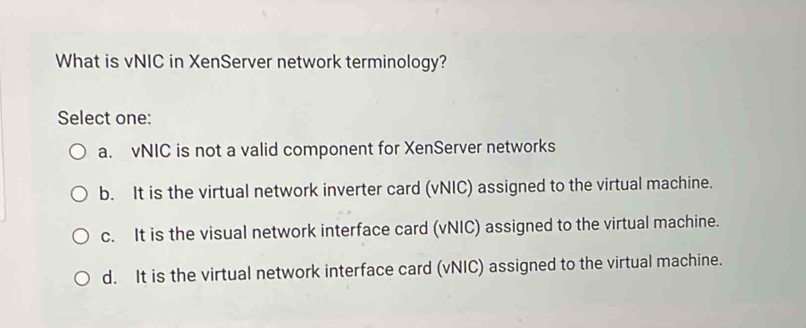 Solved: What is vNIC in XenServer network terminology? Select one: a ...