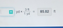 yd*  3ft/1yd = 85.02ft