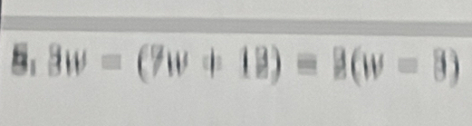 8: 8w=(7w+18)=8(w=8)