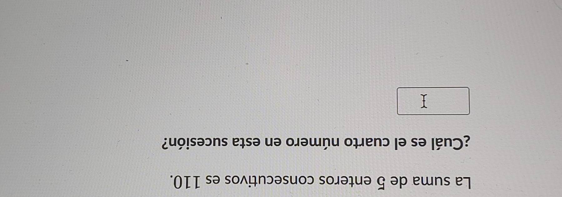 La suma de 5 enteros consecutivos es 110. 
¿Cuál es el cuarto número en esta sucesión?
