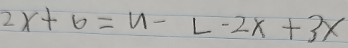 2x+6=u-L-2x+3x