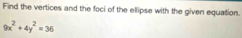 Solved: Find the vertices and the foci of the ellipse with the given ...