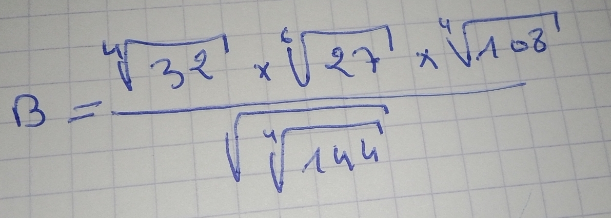 B=frac (sqrt[4](32)^(32)* sqrt [4]27)* sqrt[4](106)sqrt[4](sqrt [4]144)