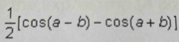  1/2 [cos (a-b)-cos (a+b)]