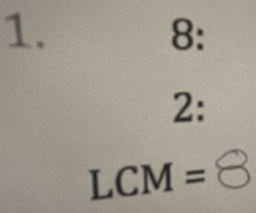 8: 
2:
LCM=