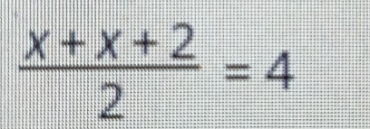  (x+x+2)/2 =4