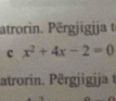 atrorin. Përgjigija t 
c x^2+4x-2=0
atroin rj j