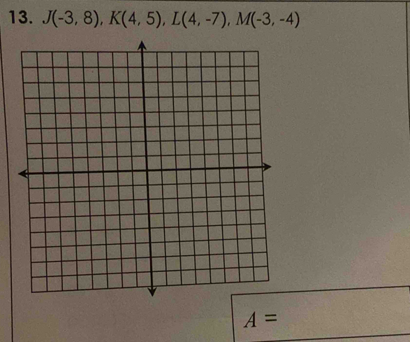 J(-3,8), K(4,5), L(4,-7), M(-3,-4)
A=