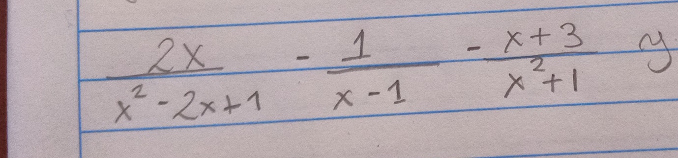  2x/x^2-2x+1 - 1/x-1 - (x+3)/x^2+1 y