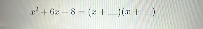 x^2+6x+8=(x+ _  )(x+ _