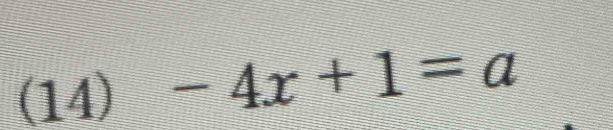 (14) -4x+1=a