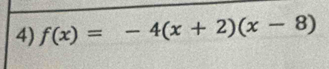 f(x)=-4(x+2)(x-8)