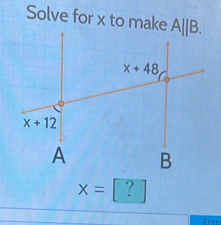 Solve for x to make B.
x=[?]
Ente