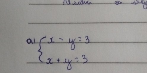 as beginarrayl x-y=3 x+y=3endarray.