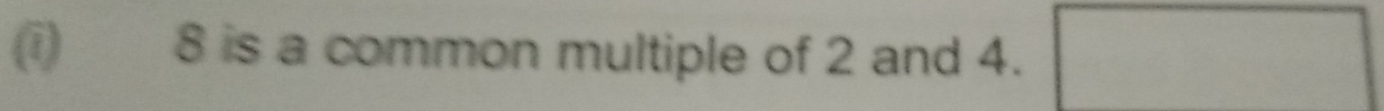 8 is a common multiple of 2 and 4. □