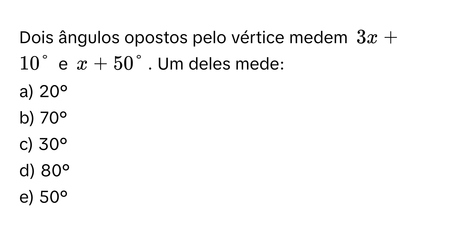 Solved: Dois ângulos opostos pelo vértice medem (3x + 10°) e (x + 50 ...