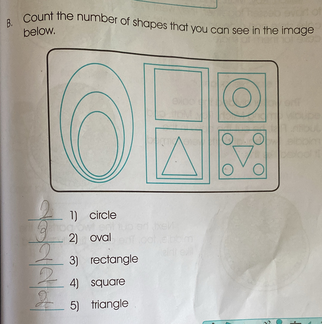 Count the number of shapes that you can see in the image 
below. 
_1) circle 
_2) oval 
_3) rectangle 
_4) square 
_5) triangle