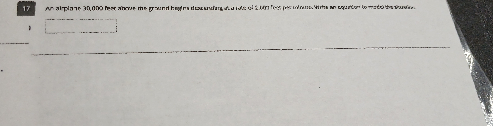 An airplane 30,000 feet above the ground begins descending at a rate of 2,000 feet per minute. Write an equation to model the situation. 
) x_1/2,4)