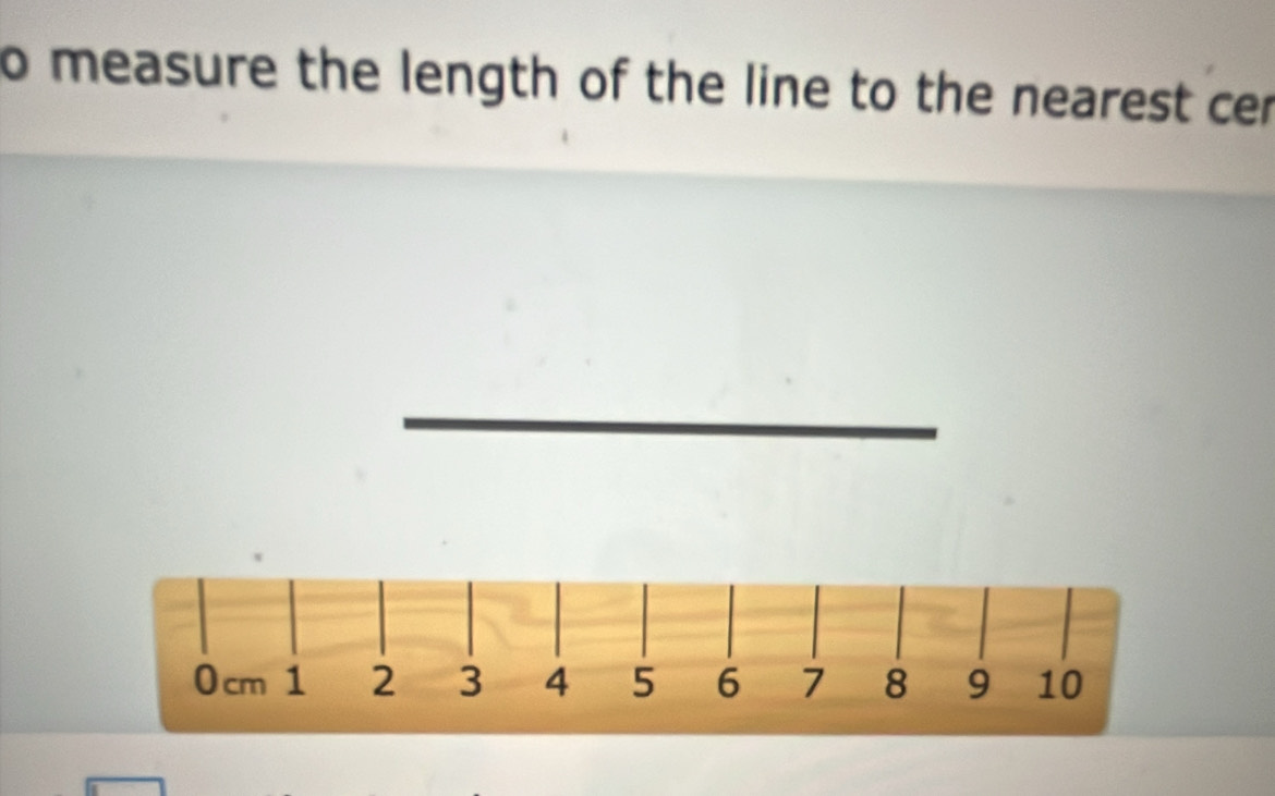 Solved: measure the length of the line to the nearest cer 0cm 1 2 3 4 5 ...