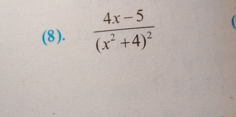 (8). frac 4x-5(x^2+4)^2