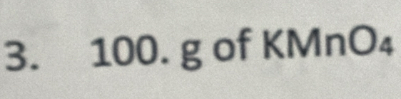 □  
3. 100. g of KMnO _ 1