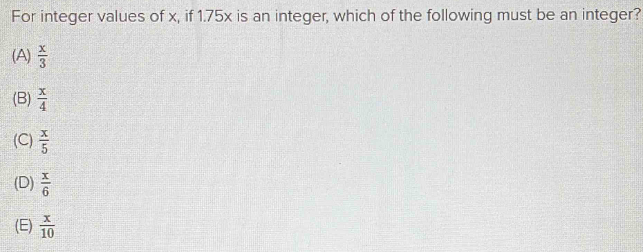 Solved: For integer values of x, if 1.75x is an integer, which of the ...