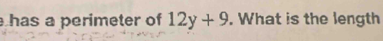 has a perimeter of 12y+9. What is the length