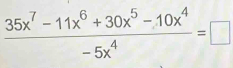  (35x^7-11x^6+30x^5-10x^4)/-5x^4 =□