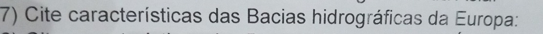 Cite características das Bacias hidrográficas da Europa: