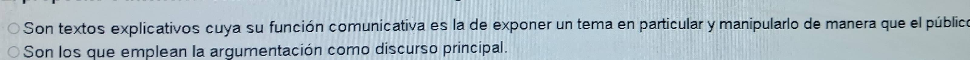 Son textos explicativos cuya su función comunicativa es la de exponer un tema en particular y manipularlo de manera que el pública 
Son los que emplean la argumentación como discurso principal.