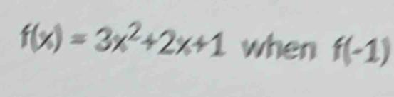 f(x)=3x^2+2x+1 when f(-1)