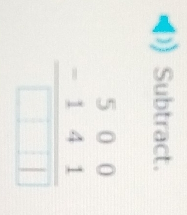 Subtract.
beginarrayr 500 -141 hline □ □ □ endarray