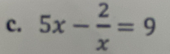 5x- 2/x =9